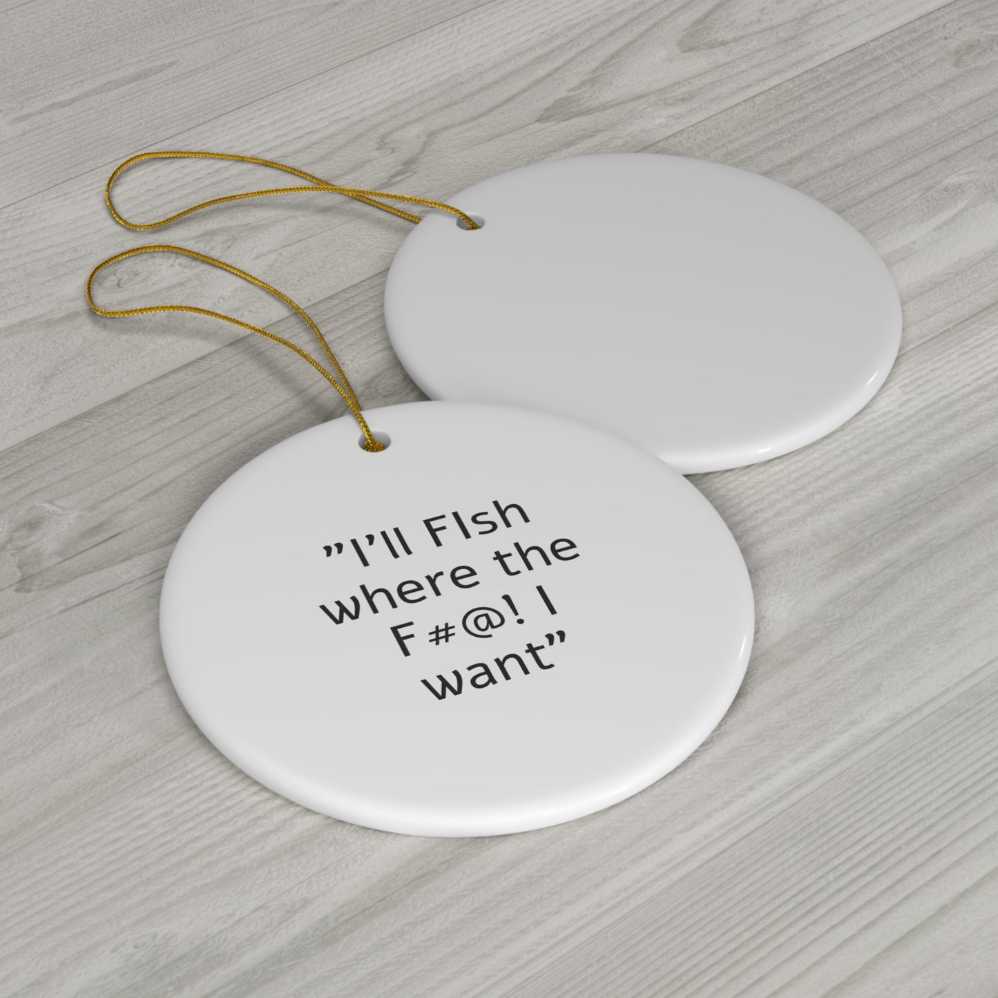 I'll fish where the F#@! I want Ceramic Ornament, 4 Shapes